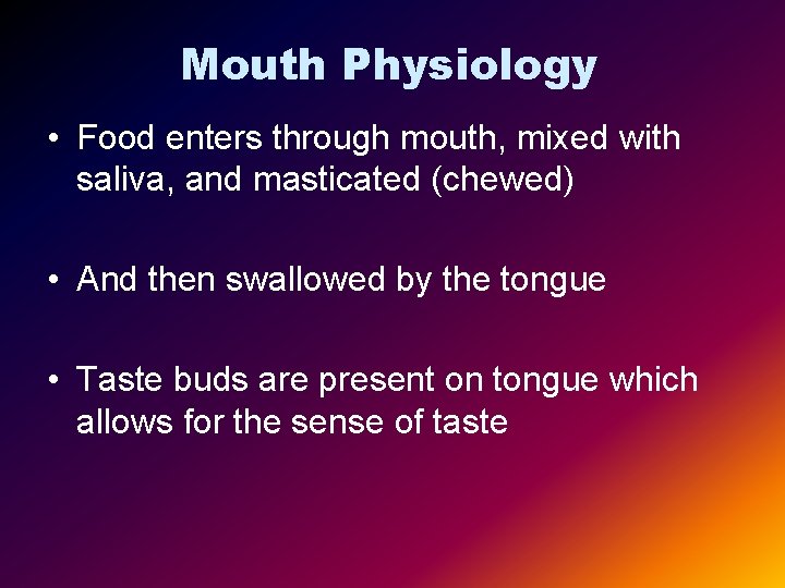Mouth Physiology • Food enters through mouth, mixed with saliva, and masticated (chewed) •