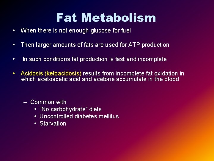 Fat Metabolism • When there is not enough glucose for fuel • Then larger