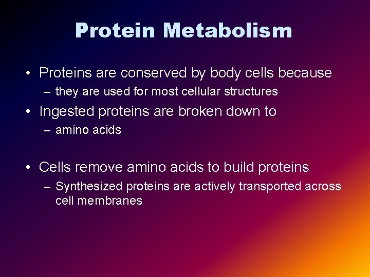 Protein Metabolism • Proteins are conserved by body cells because – they are used