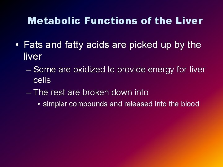 Metabolic Functions of the Liver • Fats and fatty acids are picked up by