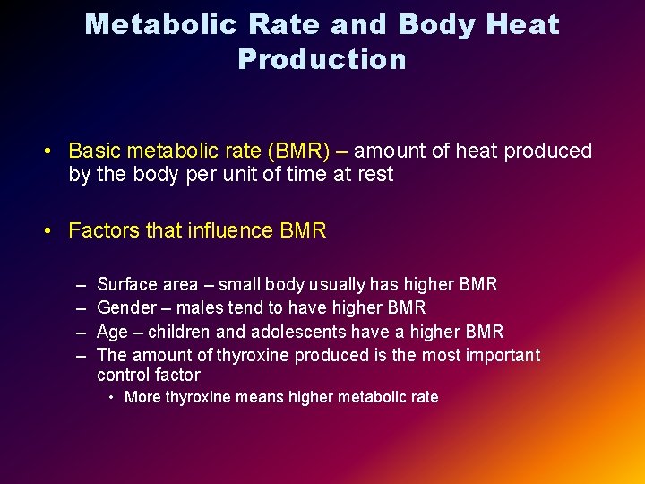 Metabolic Rate and Body Heat Production • Basic metabolic rate (BMR) – amount of