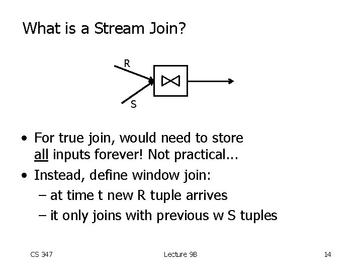 What is a Stream Join? R S • For true join, would need to