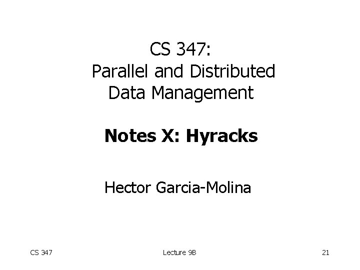 CS 347: Parallel and Distributed Data Management Notes X: Hyracks Hector Garcia-Molina CS 347