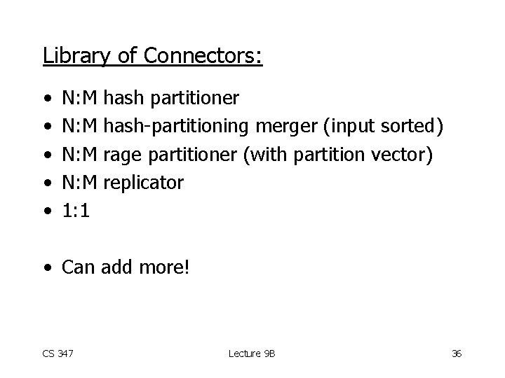 Library of Connectors: • • • N: M 1: 1 hash partitioner hash-partitioning merger