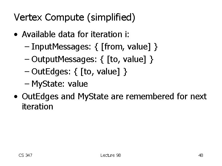 Vertex Compute (simplified) • Available data for iteration i: – Input. Messages: { [from,