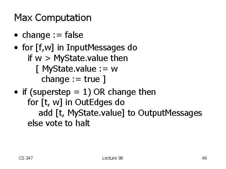 Max Computation • change : = false • for [f, w] in Input. Messages