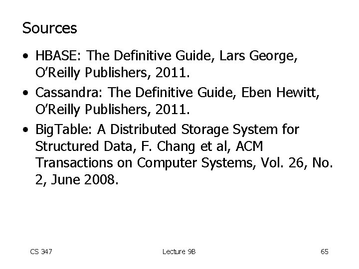 Sources • HBASE: The Definitive Guide, Lars George, O’Reilly Publishers, 2011. • Cassandra: The