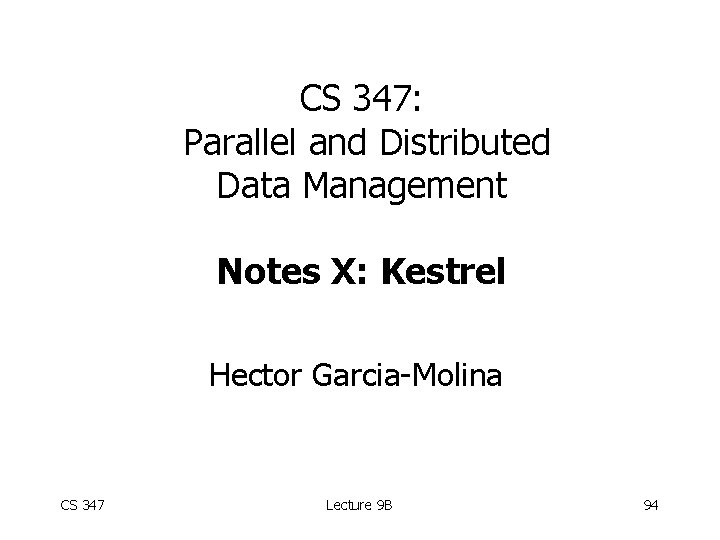 CS 347: Parallel and Distributed Data Management Notes X: Kestrel Hector Garcia-Molina CS 347