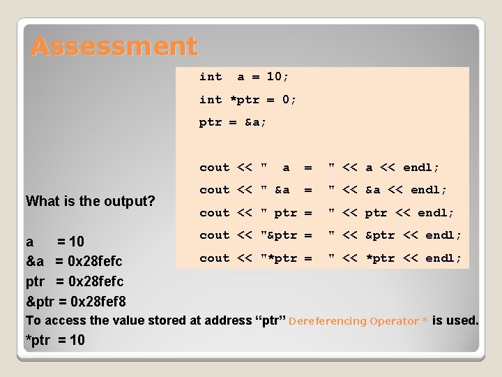 Assessment int a = 10; int *ptr = 0; ptr = &a; cout <<