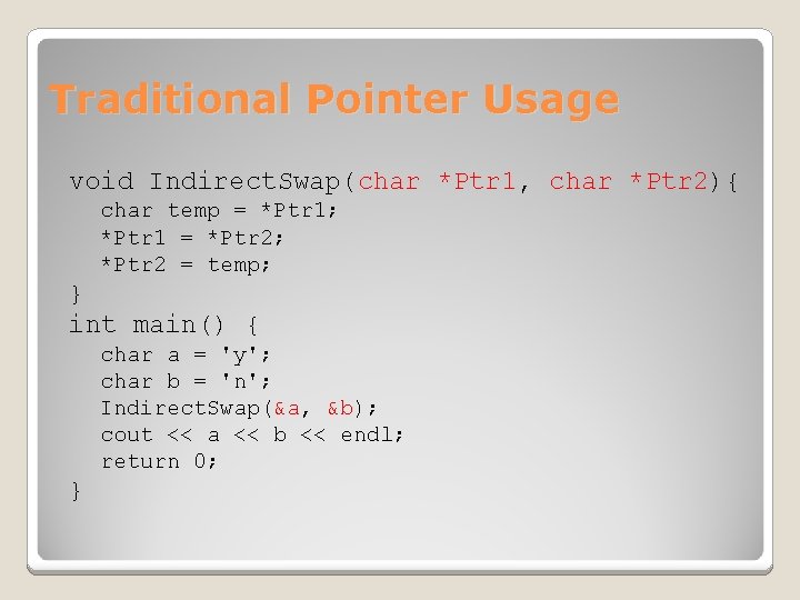 Traditional Pointer Usage void Indirect. Swap(char *Ptr 1, char *Ptr 2){ char temp =