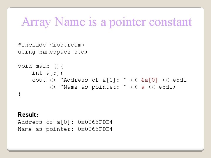 Array Name is a pointer constant #include <iostream> using namespace std; void main (){