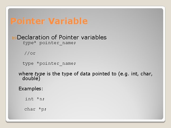 Pointer Variable Declaration of Pointer type* pointer_name; variables //or type *pointer_name; where type is