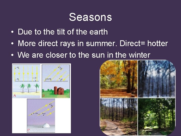 Seasons • Due to the tilt of the earth • More direct rays in