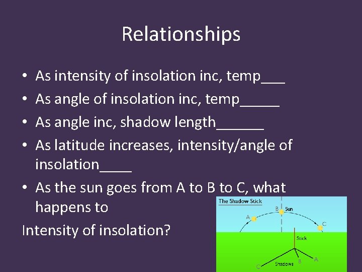 Relationships As intensity of insolation inc, temp___ As angle of insolation inc, temp_____ As