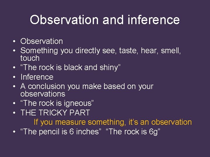 Observation and inference • Observation • Something you directly see, taste, hear, smell, touch