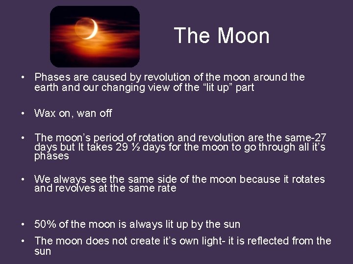 The Moon • Phases are caused by revolution of the moon around the earth