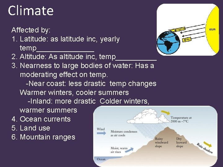 Climate Affected by: 1. Latitude: as latitude inc, yearly temp_______ 2. Altitude: As altitude