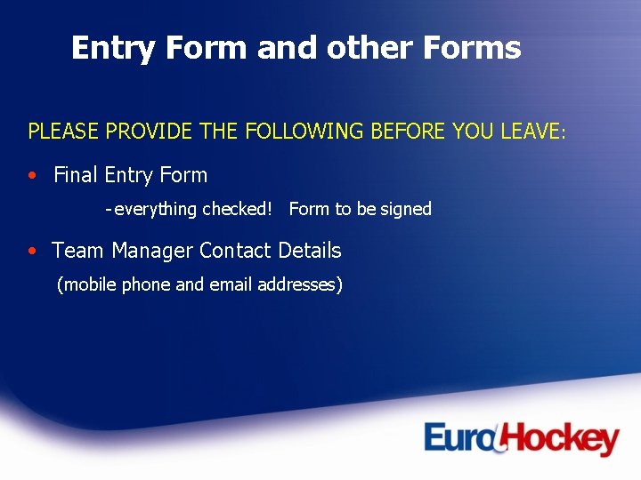 Entry Form and other Forms PLEASE PROVIDE THE FOLLOWING BEFORE YOU LEAVE: • Final