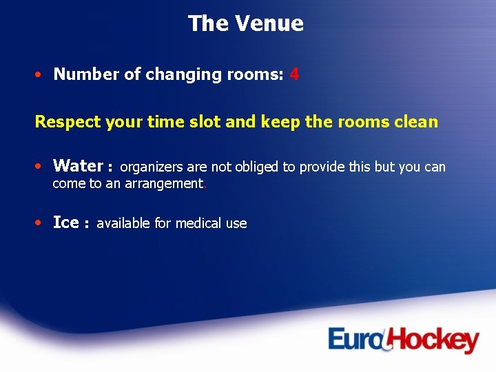 The Venue • Number of changing rooms: 4 Respect your time slot and keep