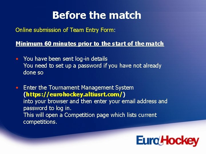 Before the match Online submission of Team Entry Form: Minimum 60 minutes prior to