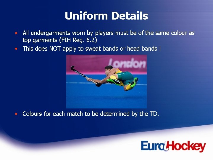Uniform Details • All undergarments worn by players must be of the same colour