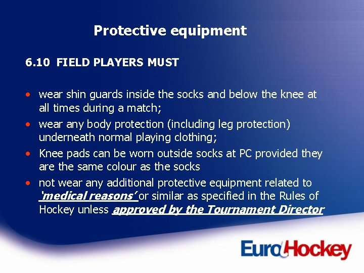 Protective equipment 6. 10 FIELD PLAYERS MUST • wear shin guards inside the socks