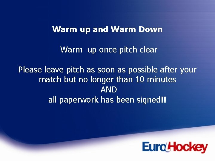 Warm up and Warm Down Warm up once pitch clear Please leave pitch as