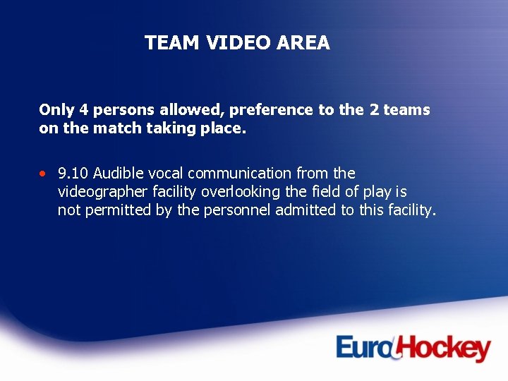 TEAM VIDEO AREA Only 4 persons allowed, preference to the 2 teams on the