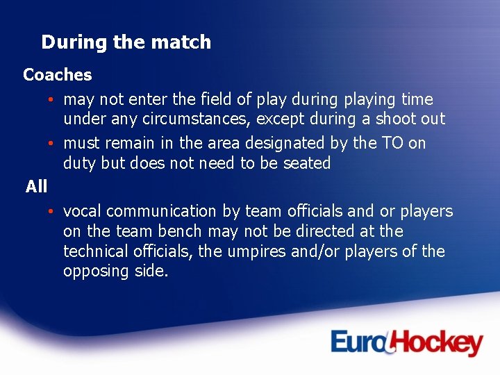 During the match Coaches • may not enter the field of play during playing