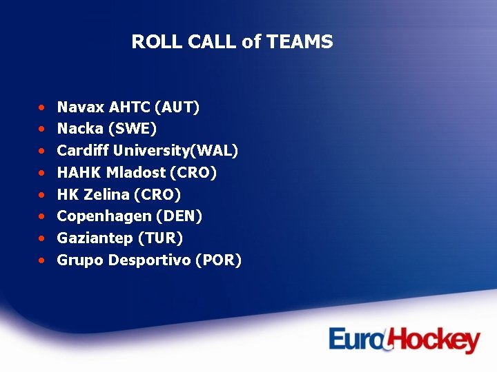 ROLL CALL of TEAMS • • Navax AHTC (AUT) Nacka (SWE) Cardiff University(WAL) HAHK