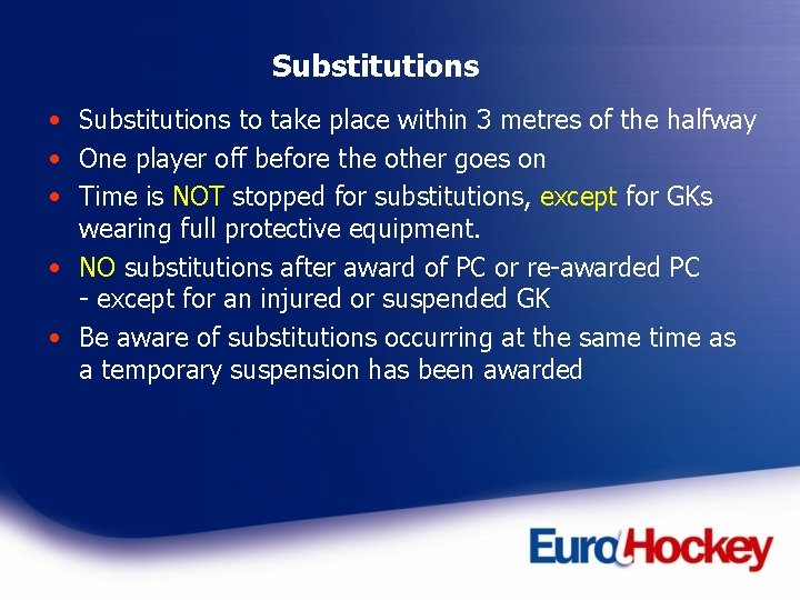 Substitutions • Substitutions to take place within 3 metres of the halfway • One