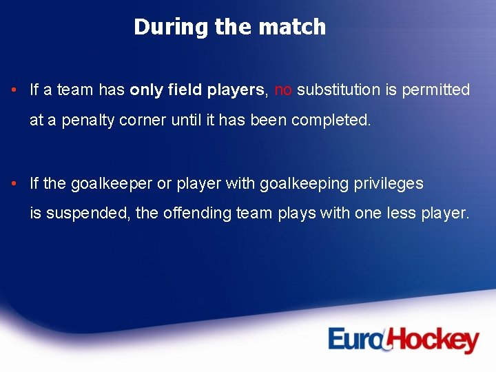 During the match • If a team has only field players, no substitution is