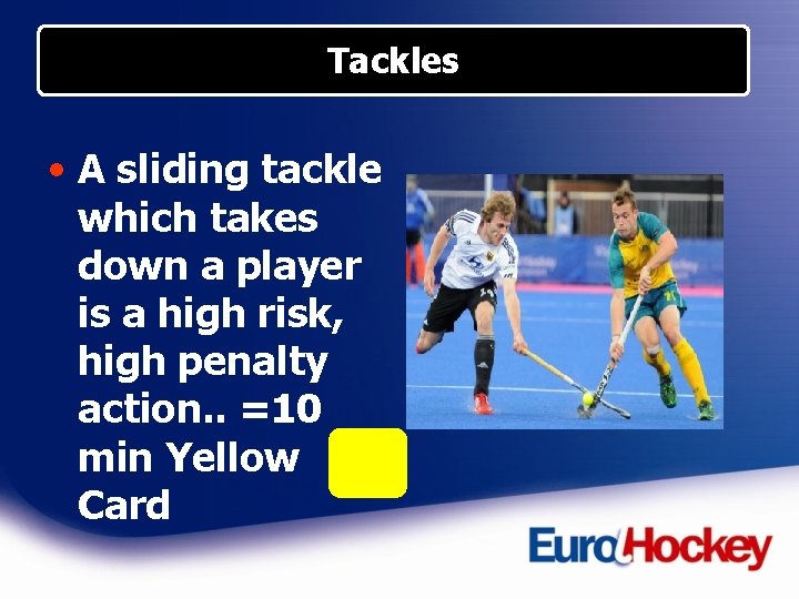 Tackles • A sliding tackle which takes down a player is a high risk,