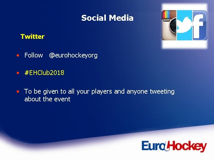 Social Media Twitter • Follow @eurohockeyorg • #EHClub 2018 • To be given to