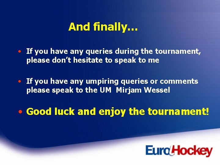 And finally… • If you have any queries during the tournament, please don’t hesitate