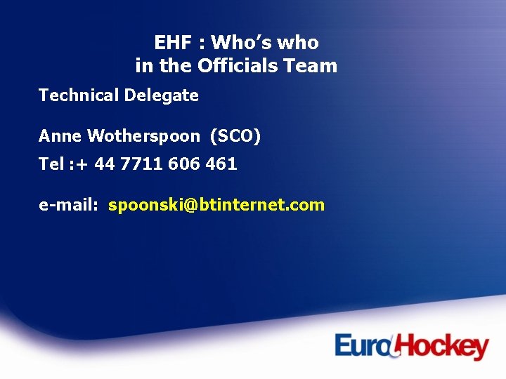 EHF : Who’s who in the Officials Team Technical Delegate Anne Wotherspoon (SCO) Tel
