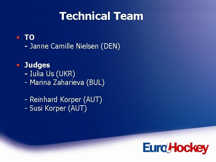 Technical Team • TO - Janne Camille Nielsen (DEN) • Judges - Iulia Us