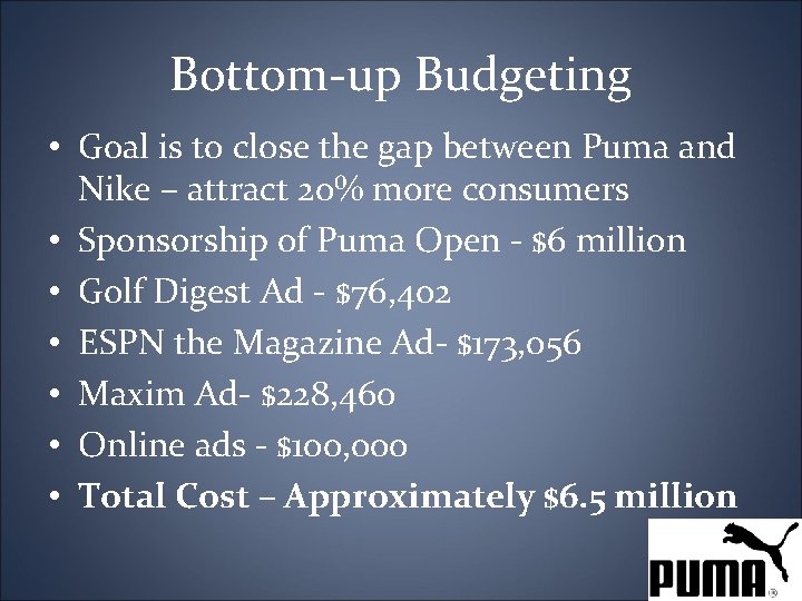 Bottom-up Budgeting • Goal is to close the gap between Puma and Nike –