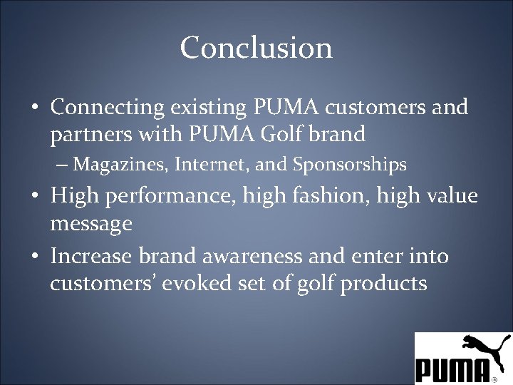 Conclusion • Connecting existing PUMA customers and partners with PUMA Golf brand – Magazines,