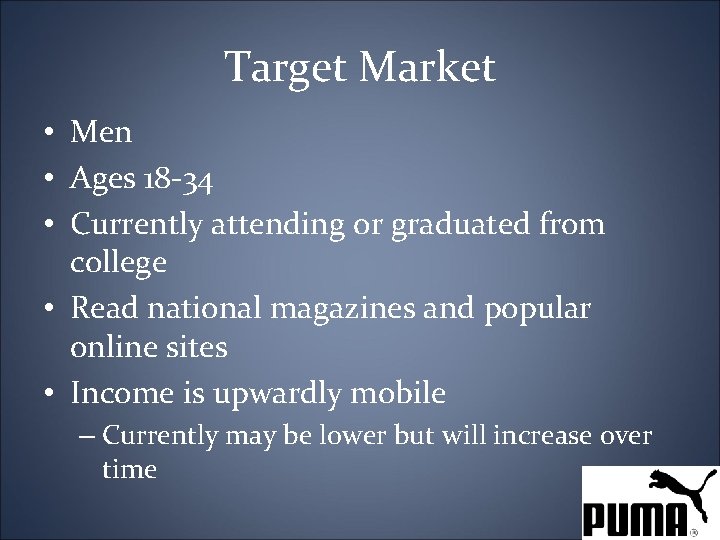 Target Market • Men • Ages 18 -34 • Currently attending or graduated from