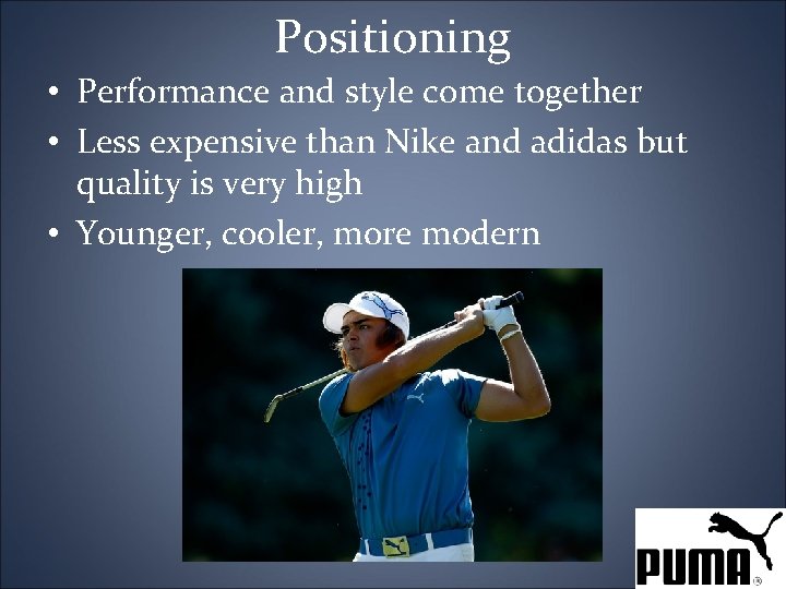 Positioning • Performance and style come together • Less expensive than Nike and adidas