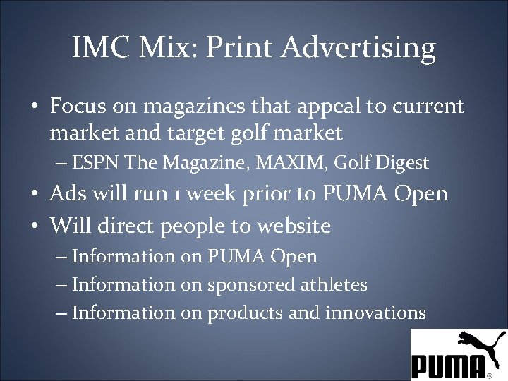 IMC Mix: Print Advertising • Focus on magazines that appeal to current market and