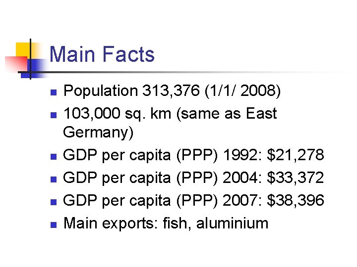 Main Facts n n n Population 313, 376 (1/1/ 2008) 103, 000 sq. km