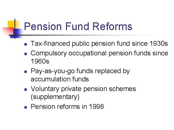 Pension Fund Reforms n n n Tax-financed public pension fund since 1930 s Compulsory