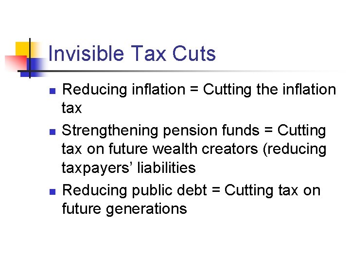 Invisible Tax Cuts n n n Reducing inflation = Cutting the inflation tax Strengthening