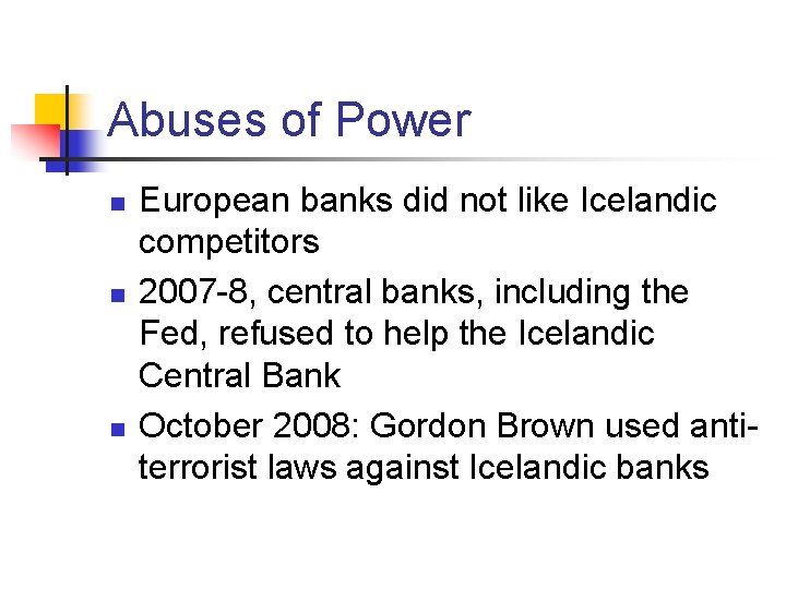 Abuses of Power n n n European banks did not like Icelandic competitors 2007