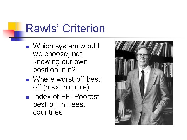 Rawls’ Criterion n Which system would we choose, not knowing our own position in