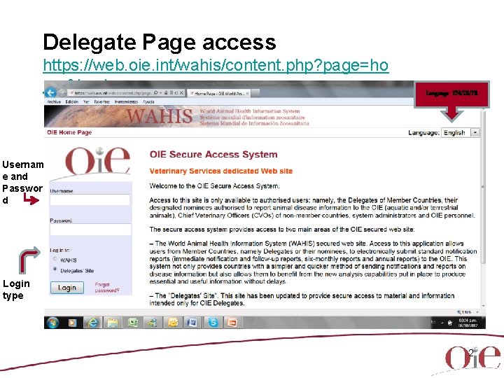 Delegate Page access https: //web. oie. int/wahis/content. php? page=ho me&lo=1 Language EN/ES/FR Usernam e