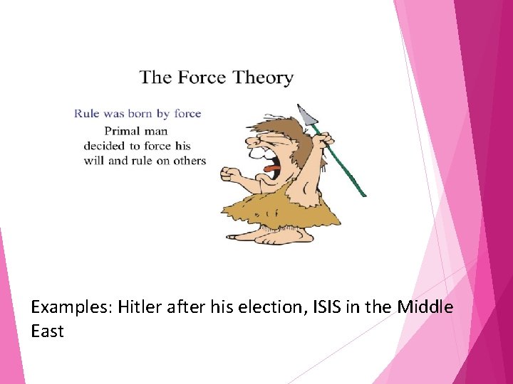 Examples: Hitler after his election, ISIS in the Middle East 