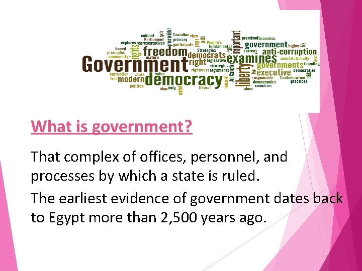 What is government? That complex of offices, personnel, and processes by which a state